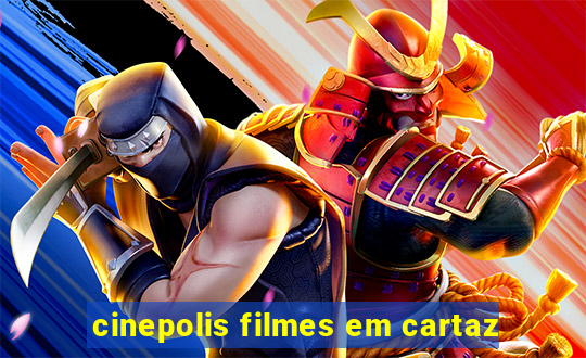 cinepolis filmes em cartaz